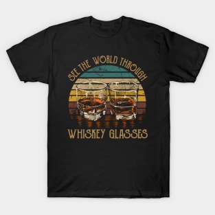 See The World Through Whiskey Glasses T-Shirt